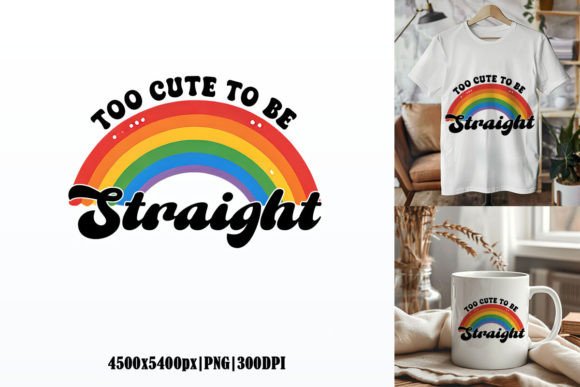 Too Cute to Be Straight: A Bold LGBT Sublimation Graphic
